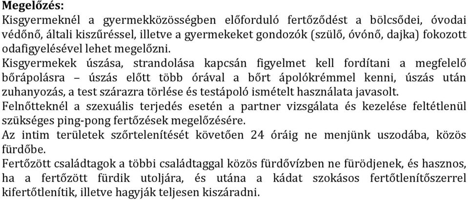 Kisgyermekek úszása, strandolása kapcsán figyelmet kell fordítani a megfelelő bőrápolásra úszás előtt több órával a bőrt ápolókrémmel kenni, úszás után zuhanyozás, a test szárazra törlése és