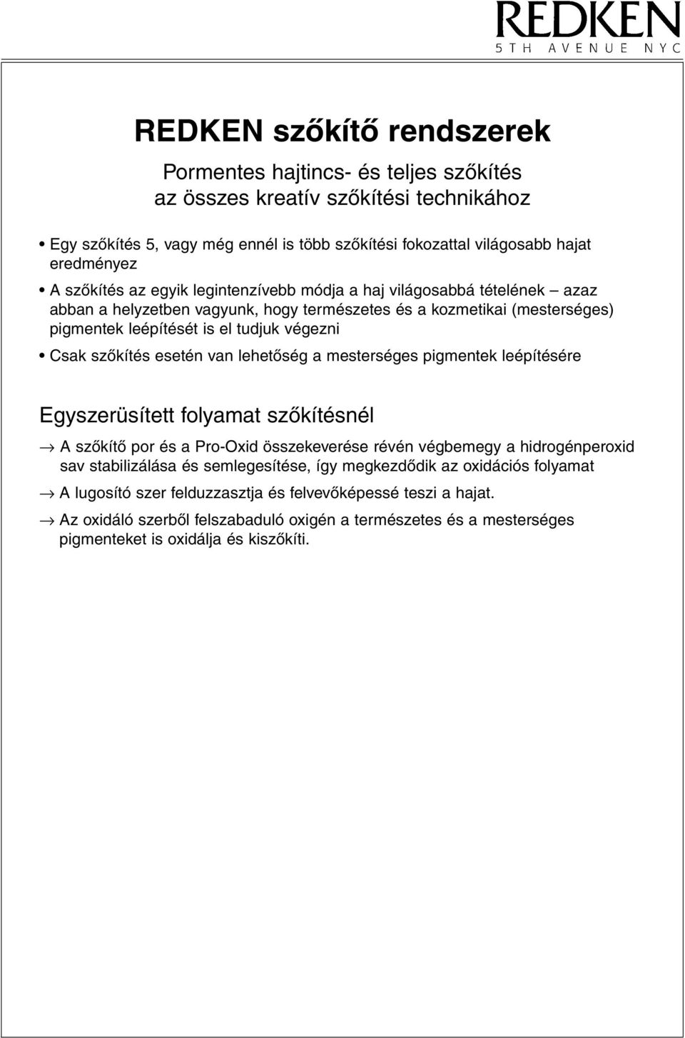 szôkítés esetén van lehetôség a mesterséges pigmentek leépítésére Egyszerüsített folyamat szôkítésnél A szôkítô por és a Pro-Oxid összekeverése révén végbemegy a hidrogénperoxid sav stabilizálása és