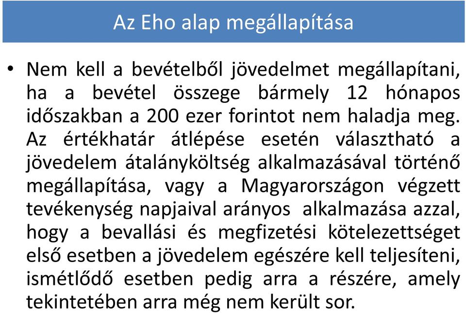 Az értékhatár átlépése esetén választható a jövedelem átalányköltség alkalmazásával történő megállapítása, vagy a Magyarországon