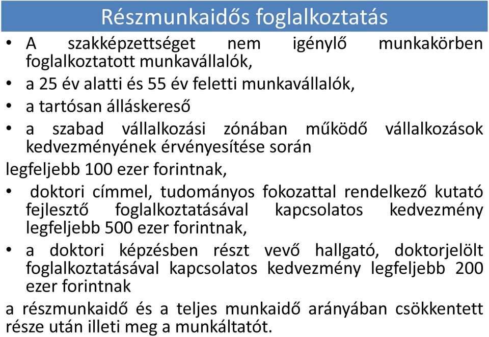 fokozattal rendelkező kutató fejlesztő foglalkoztatásával kapcsolatos kedvezmény legfeljebb 500 ezer forintnak, a doktori képzésben részt vevő hallgató,