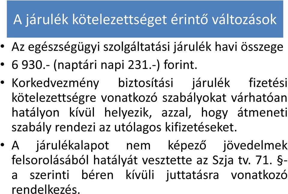 Korkedvezmény biztosítási járulék fizetési kötelezettségre vonatkozó szabályokat várhatóan hatályon kívül