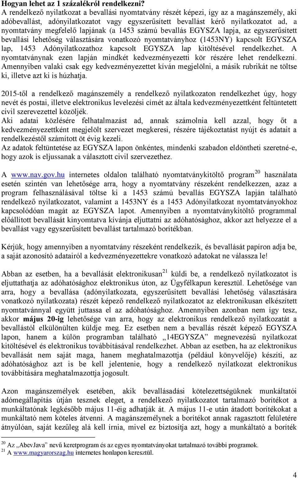 lapjának (a 1453 számú bevallás EGYSZA lapja, az egyszerűsített bevallási lehetőség választására vonatkozó nyomtatványhoz (1453NY) kapcsolt EGYSZA lap, 1453 Adónyilatkozathoz kapcsolt EGYSZA lap