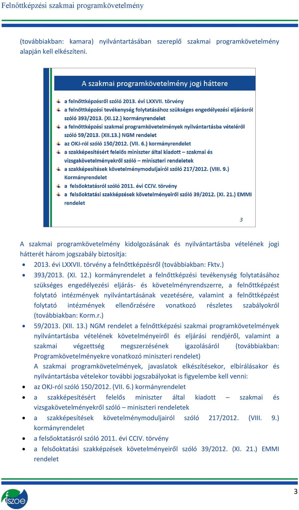 12.) kormányrendelet a felnőttképzési tevékenység folytatásához szükséges engedélyezési eljárás- és követelményrendszerre, a felnőttképzést folytató intézmények nyilvántartásának vezetésére, valamint