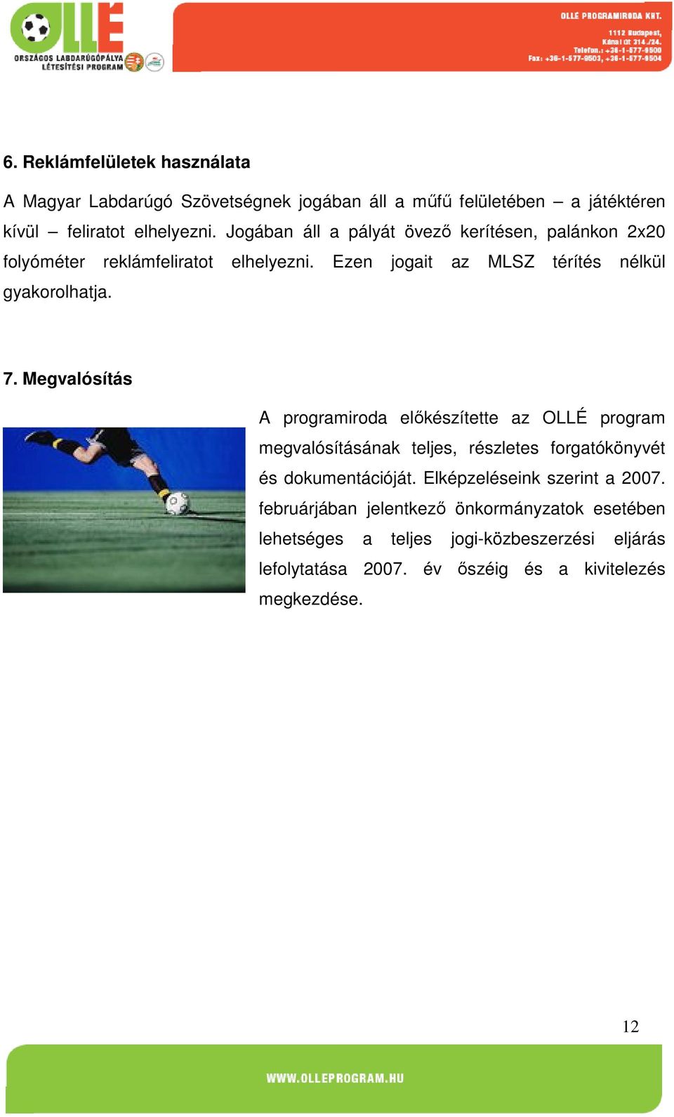 Megvalósítás A programiroda előkészítette az OLLÉ program megvalósításának teljes, részletes forgatókönyvét és dokumentációját.