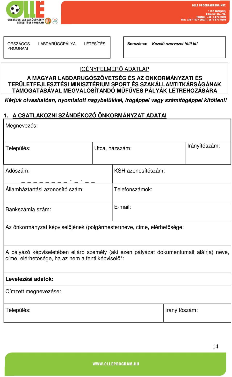 Kérjük olvashatóan, nyomtatott nagybetűkkel, írógéppel vagy számítógéppel kitölteni! 1.