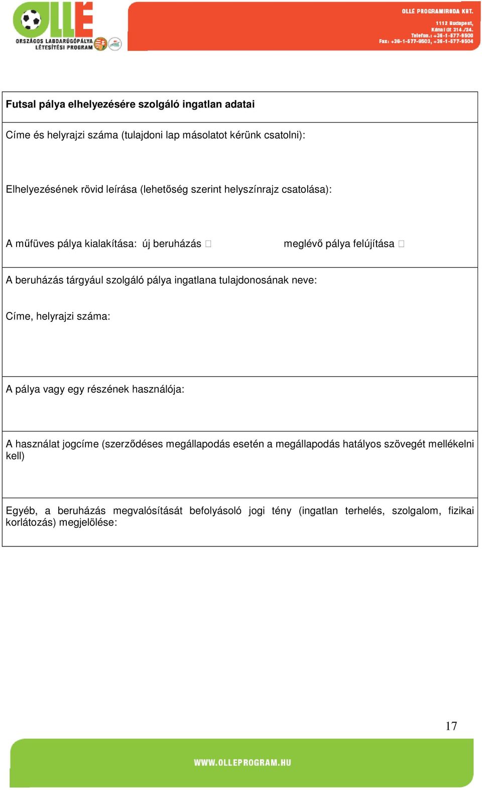 ingatlana tulajdonosának neve: Címe, helyrajzi száma: A pálya vagy egy részének használója: A használat jogcíme (szerződéses megállapodás esetén a