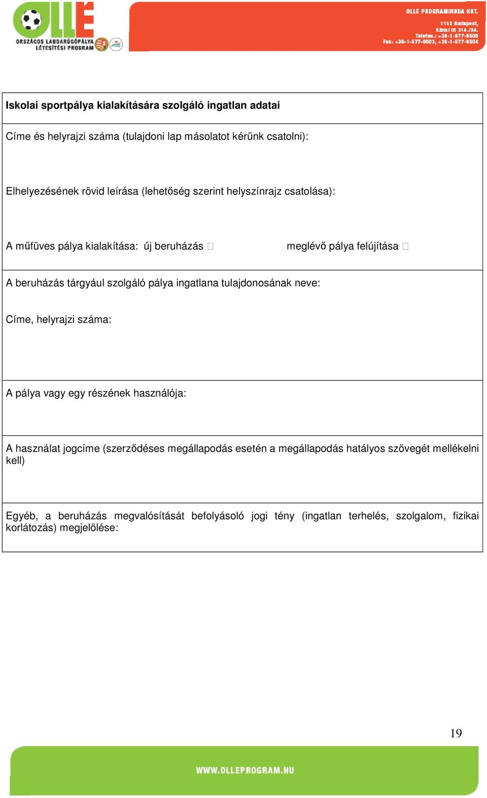 ingatlana tulajdonosának neve: Címe, helyrajzi száma: A pálya vagy egy részének használója: A használat jogcíme (szerződéses megállapodás esetén a