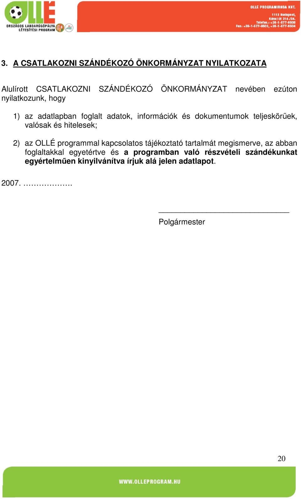 hitelesek; 2) az OLLÉ programmal kapcsolatos tájékoztató tartalmát megismerve, az abban foglaltakkal egyetértve