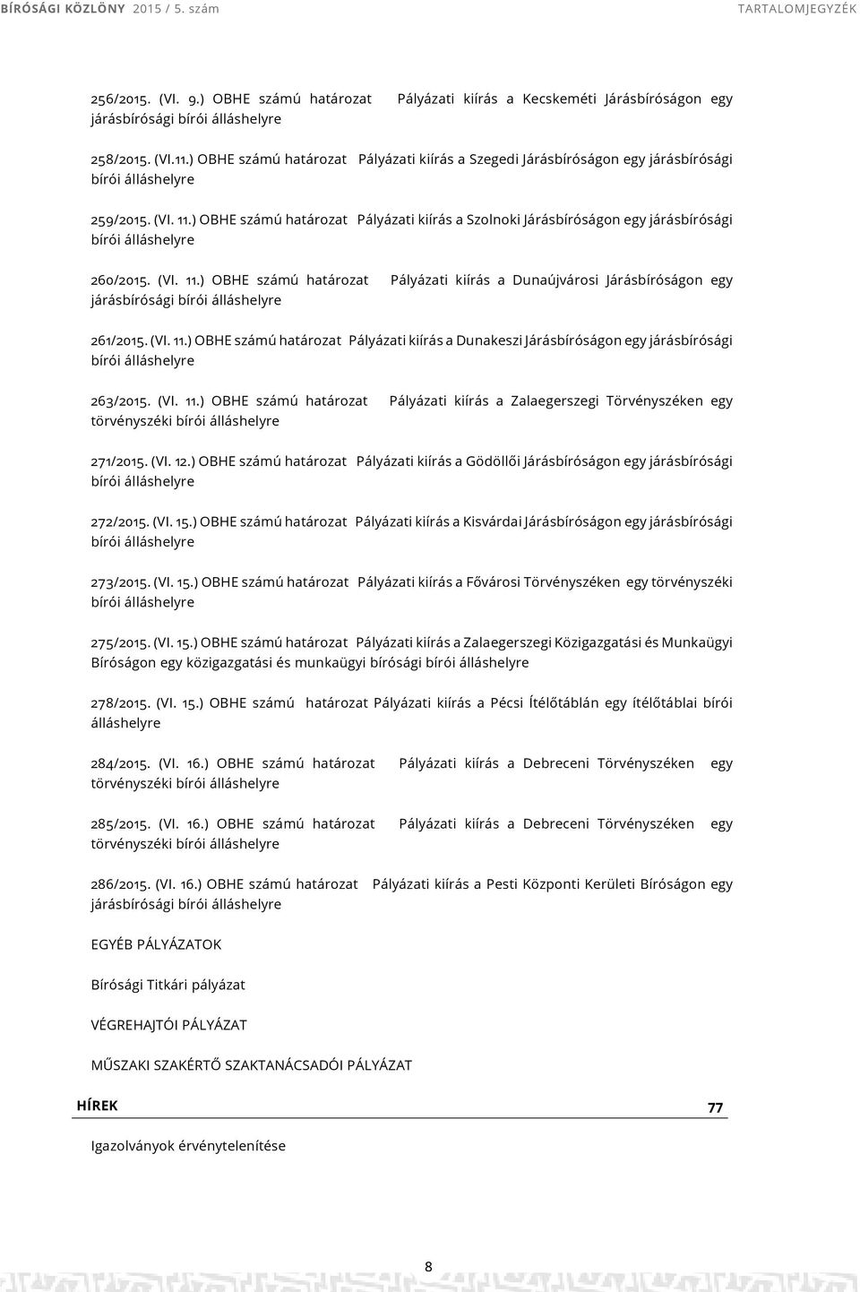 ) OBHE számú Pályázati kiírás a Szolnoki Járásbíróságon egy járásbírósági bírói álláshelyre 260/2015. (VI. 11.