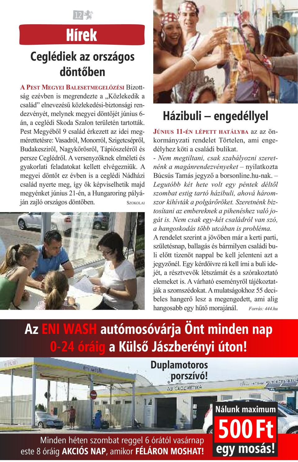 Pest Megyéből 9 család érkezett az idei megmérettetésre: Vasadról, Monorról, Szigetcsépről, Budakesziről, Nagykőrösről, Tápiószeléről és persze Ceglédről.
