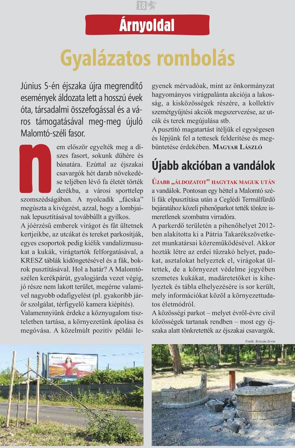 A nyolcadik fácska megúszta a kivégzést, azzal, hogy a lombjainak lepusztításával továbbállt a gyilkos.