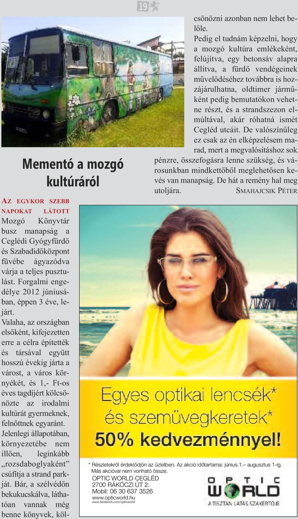 Valaha, az országban elsőként, kifejezetten erre a célra építették és társával együtt hosszú évekig járta a várost, a város környékét, és 1,- Ft-os éves tagdíjért kölcsönözte az irodalmi kultúrát