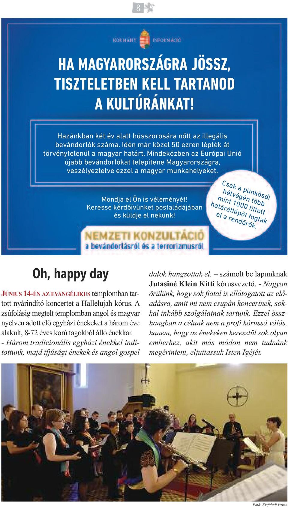 Mondja el Ön is véleményét! Keresse kérdőívünket postaládájában és küldje el nekünk! Csak a pünkösdi hétvégén több mint 1000 tiltott határátlépőt fogtak el a rendőrök.