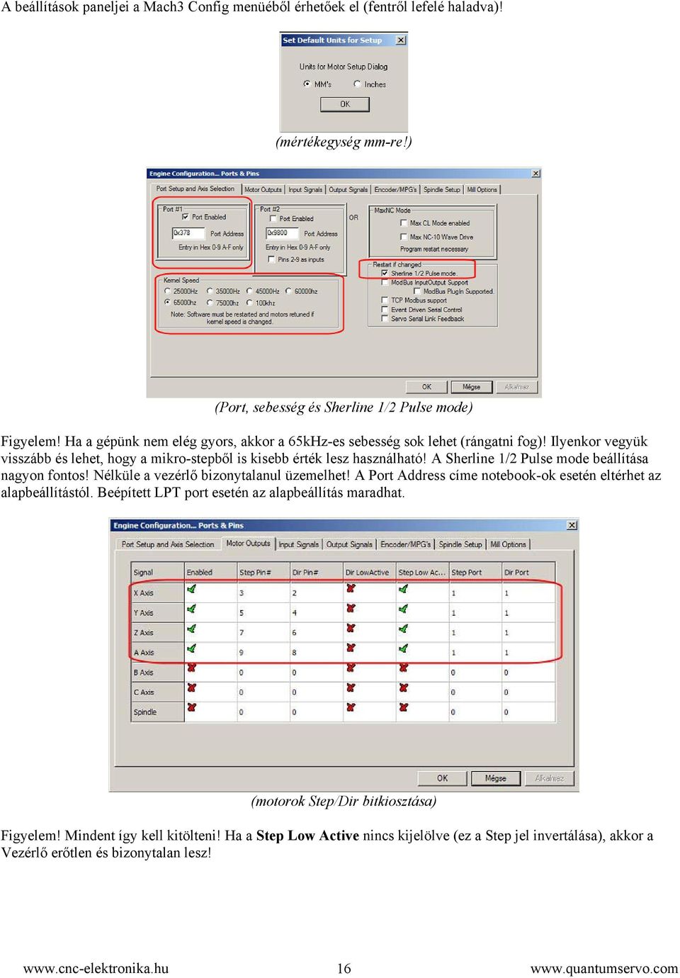 A Sherline 1/2 Pulse mode beállítása nagyon fontos! Nélküle a vezérlő bizonytalanul üzemelhet! A Port Address címe notebook-ok esetén eltérhet az alapbeállítástól.