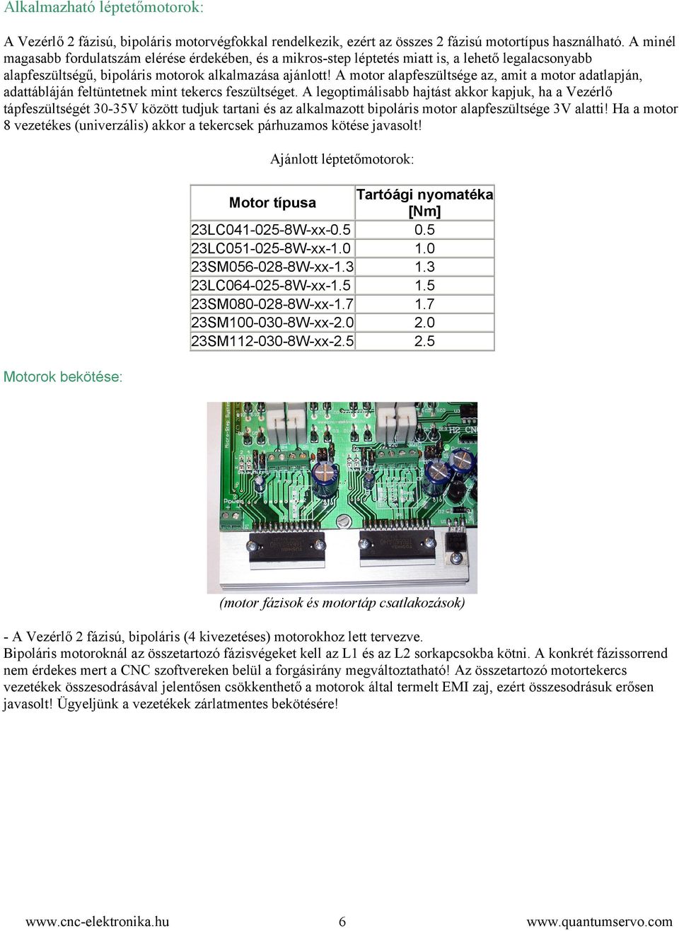 A motor alapfeszültsége az, amit a motor adatlapján, adattábláján feltüntetnek mint tekercs feszültséget.