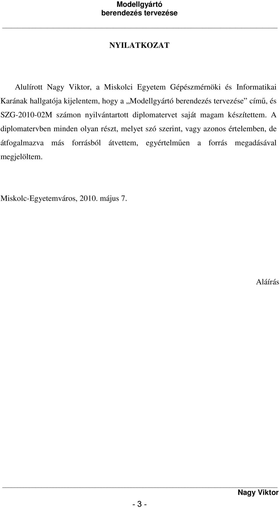 A diplomatervben minden olyan részt, melyet szó szerint, vagy azonos értelemben, de átfogalmazva más