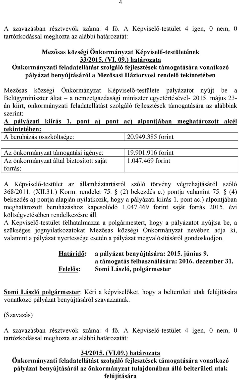 Képviselő-testülete pályázatot nyújt be a Belügyminiszter áltat a nemzetgazdasági miniszter egyetértésével- 2015.