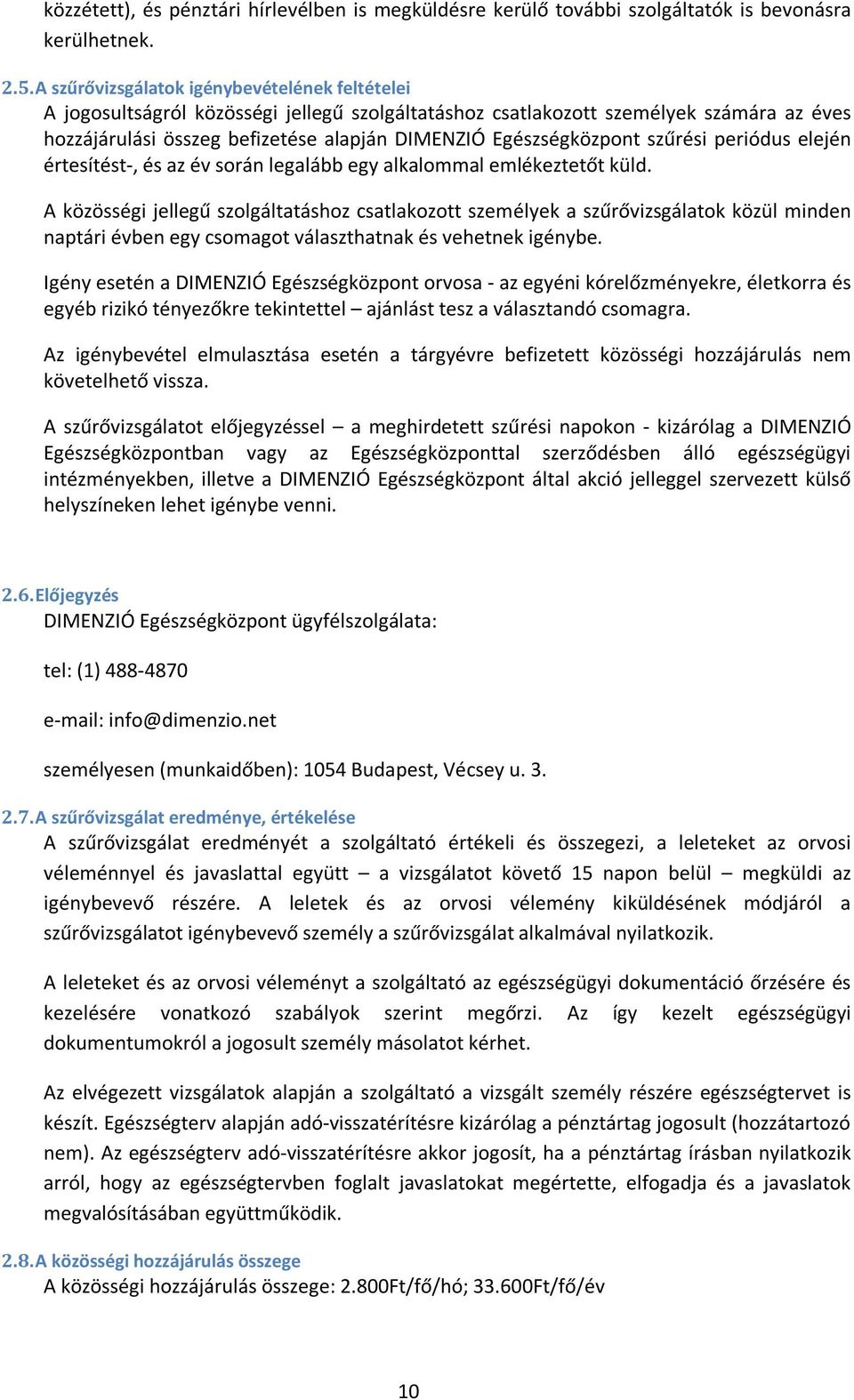 Egészségközpont szűrési periódus elején értesítést-, és az év során legalább egy alkalommal emlékeztetőt küld.