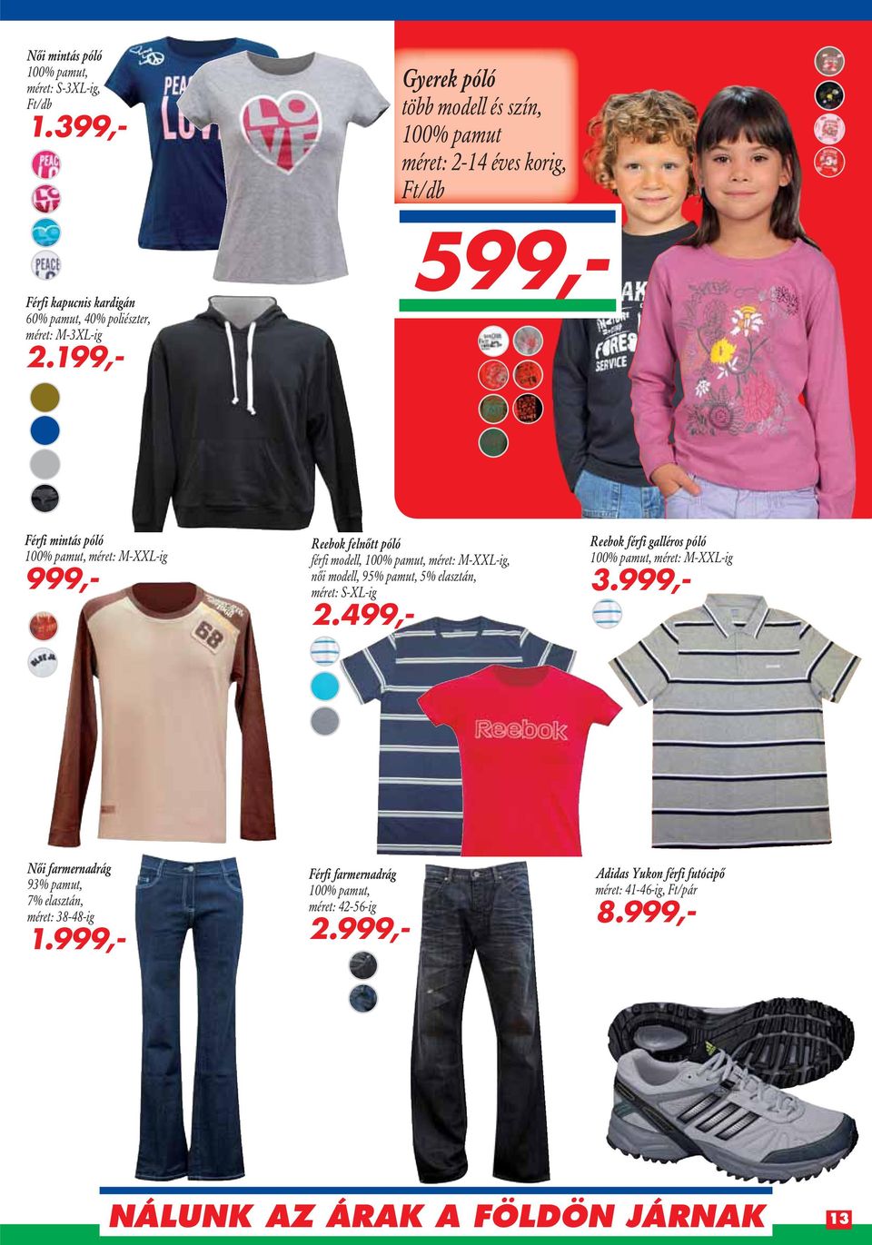 599,- Férfi mintás póló 100% pamut, méret: M-XXL-ig Reebok felnôtt póló férfi modell, 100% pamut, méret: M-XXL-ig, nôi modell, 95% pamut, 5% elasztán, méret: