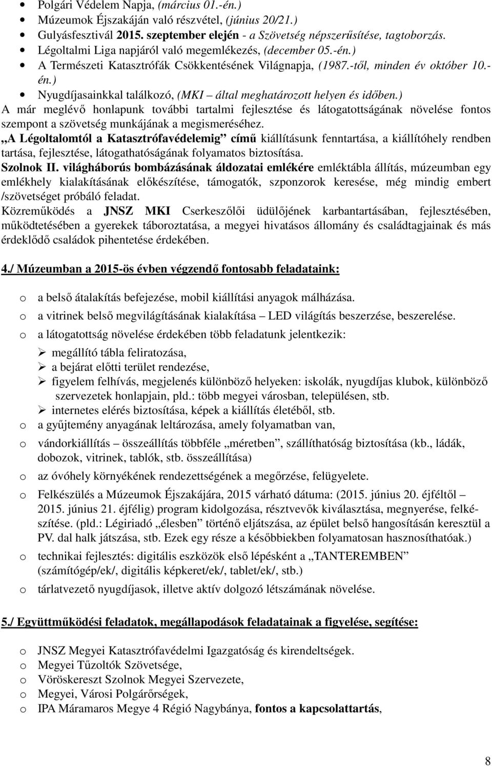 ) Nyugdíjasainkkal találkozó, (MKI által meghatározott helyen és időben.