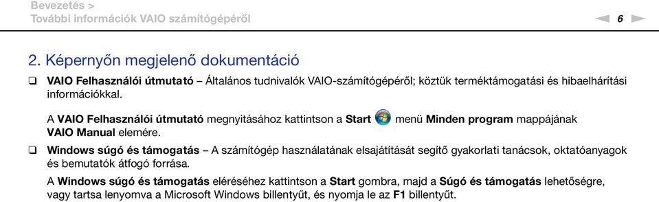 A VAIO Felhasználói útmutató megnyitásához kattintson a Start VAIO Manual elemére.