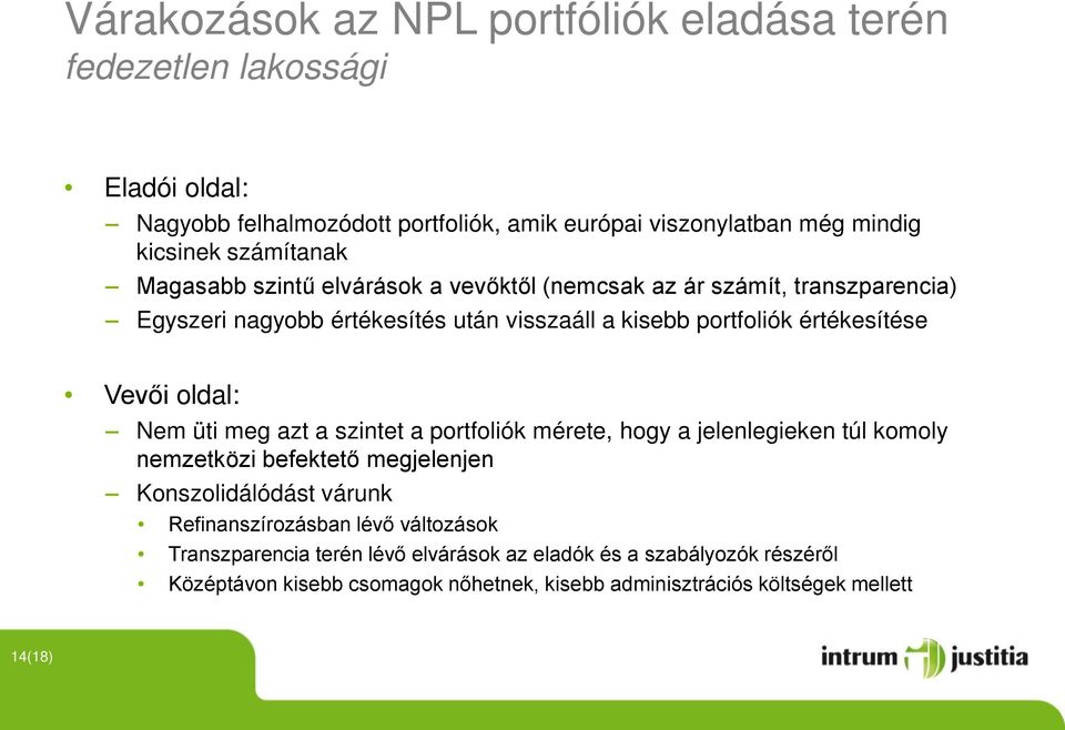 Vevői oldal: Nem üti meg azt a szintet a portfoliók mérete, hogy a jelenlegieken túl komoly nemzetközi befektető megjelenjen Konszolidálódást várunk