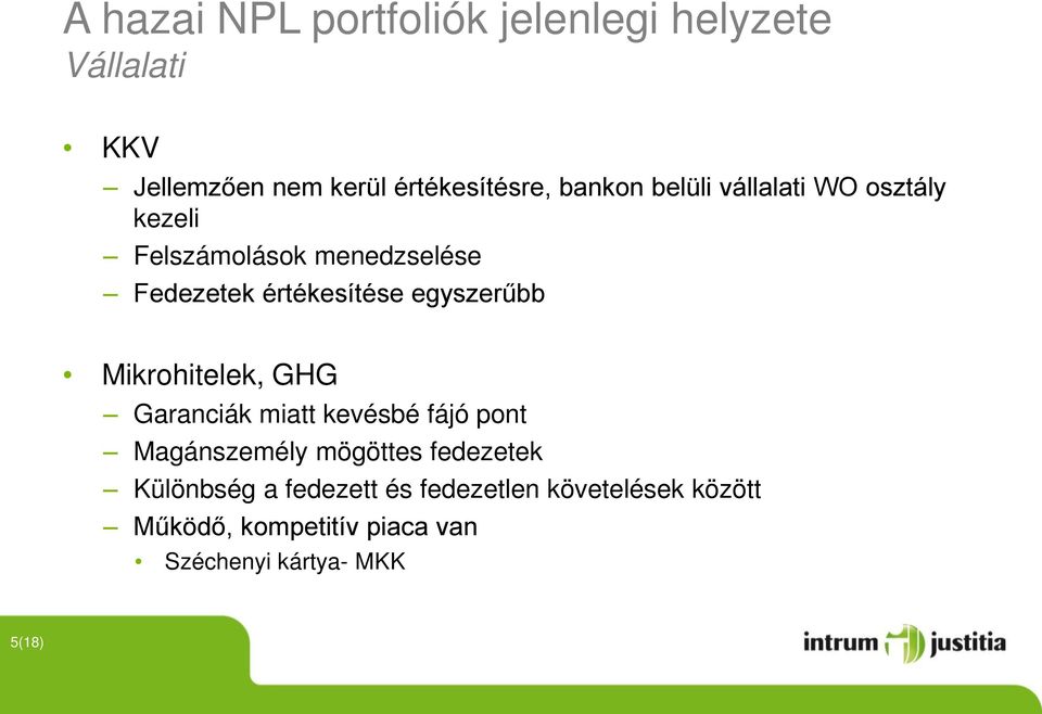 egyszerűbb Mikrohitelek, GHG Garanciák miatt kevésbé fájó pont Magánszemély mögöttes fedezetek