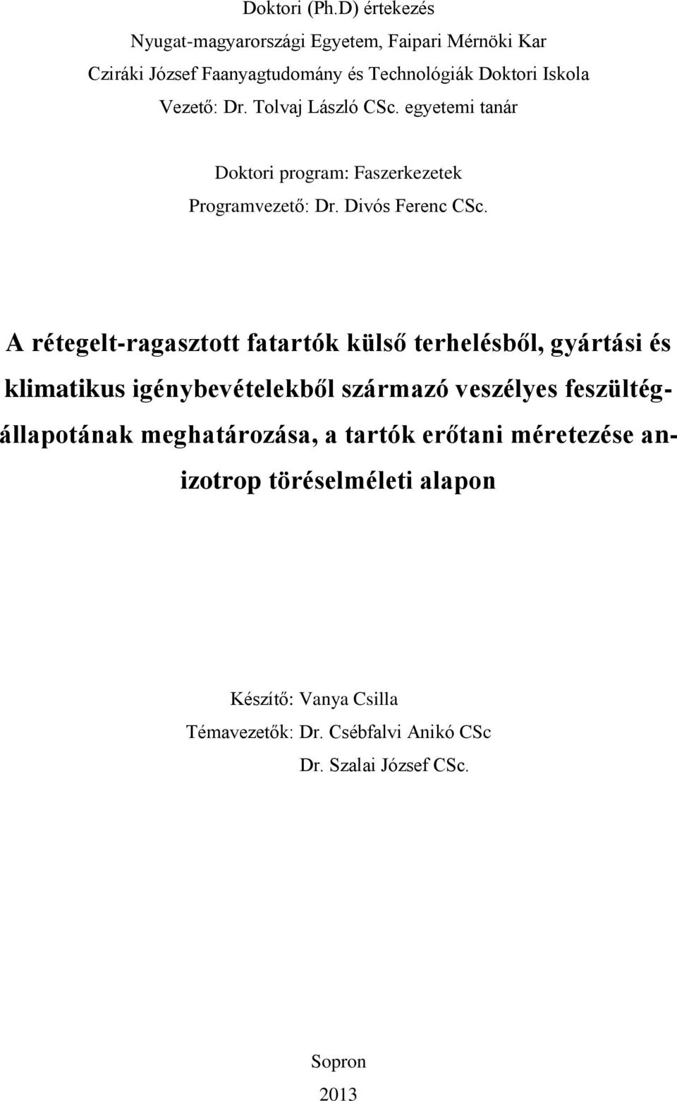 Tolvaj László CSc. egyetemi tanár Doktori program: Faszerkezetek Programvezető: Dr. Divós Ferenc CSc.