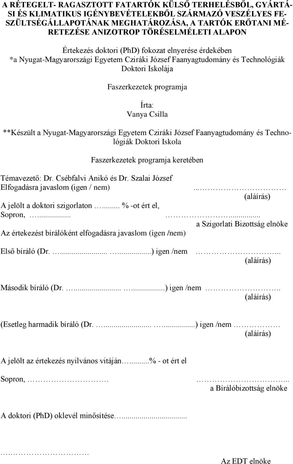 Vanya Csilla **Készült a Nyugat-Magyarországi Egyetem Cziráki József Faanyagtudomány és Technológiák Doktori Iskola Faszerkezetek programja keretében Témavezető: Dr. Csébfalvi Anikó és Dr.