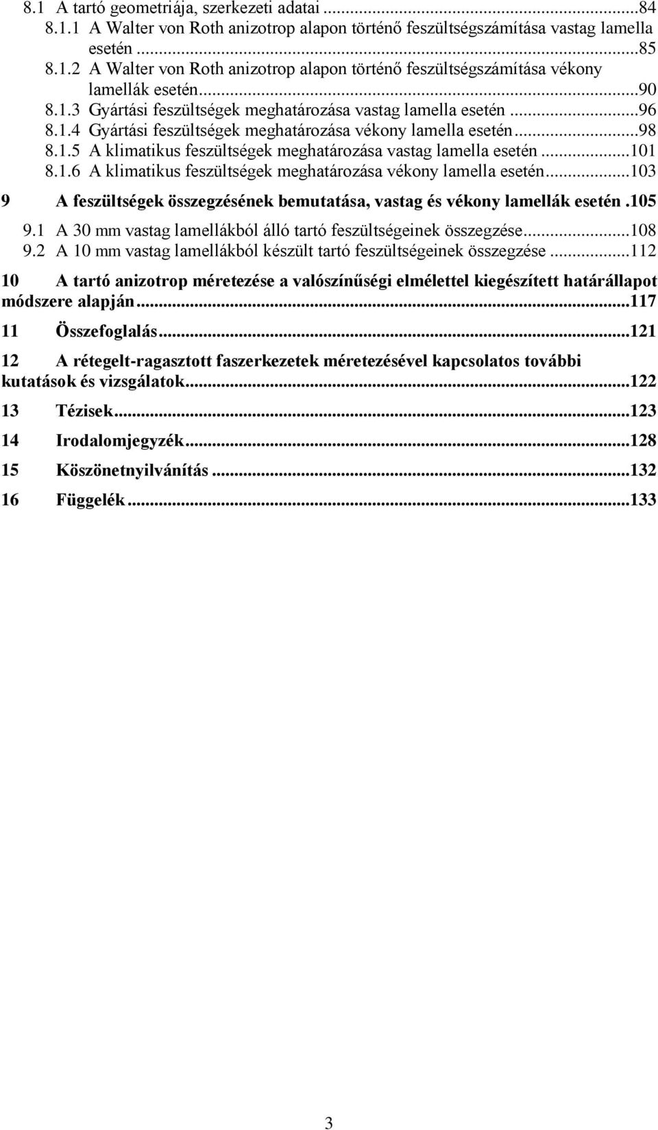 ..101 8.1.6 A klimatikus feszültségek meghatározása vékony lamella esetén...103 9 A feszültségek összegzésének bemutatása, vastag és vékony lamellák esetén.105 9.