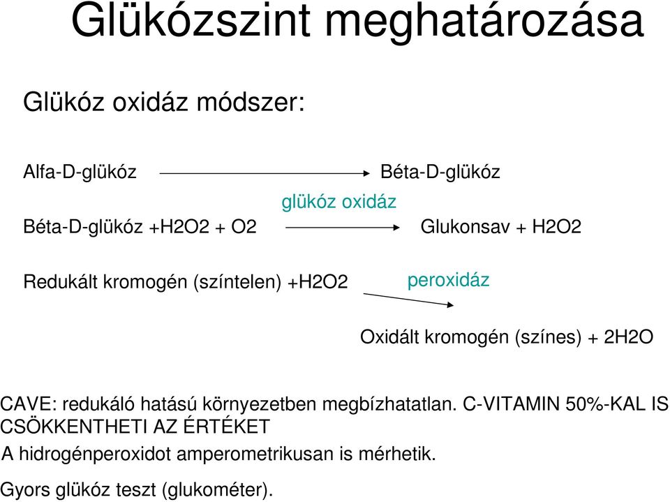 kromogén (színes) + 2H2O CAVE: redukáló hatású környezetben megbízhatatlan.