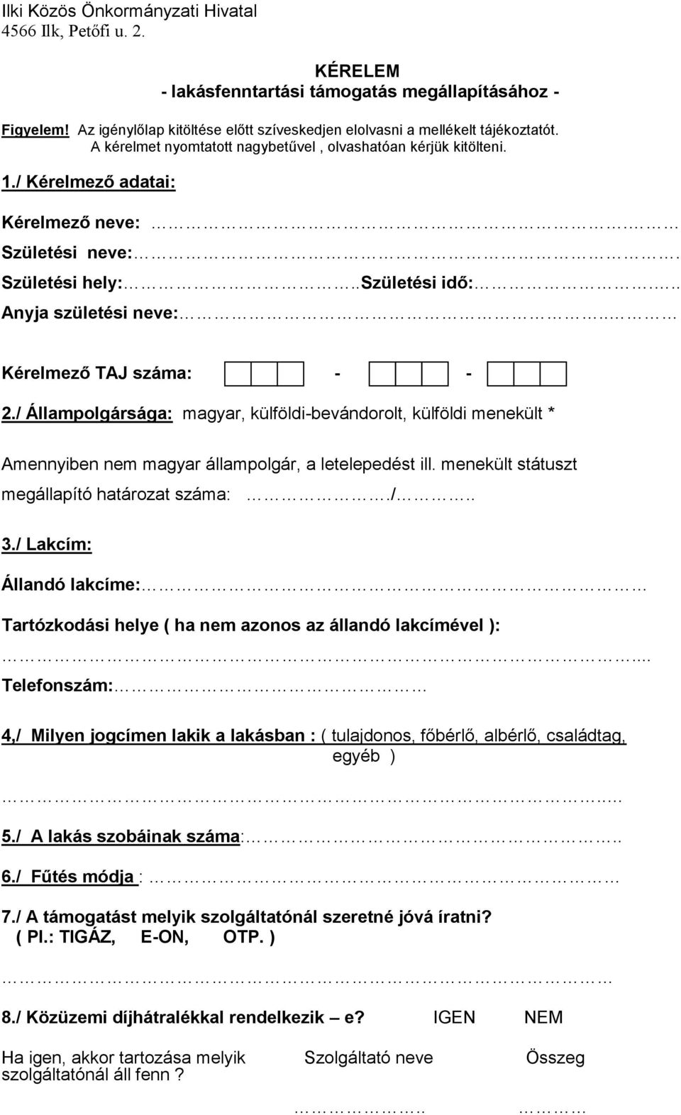 . Kérelmező TAJ száma: - - 2./ Állampolgársága: magyar, külföldi-bevándorolt, külföldi menekült * Amennyiben nem magyar állampolgár, a letelepedést ill. menekült státuszt megállapító határozat száma:.