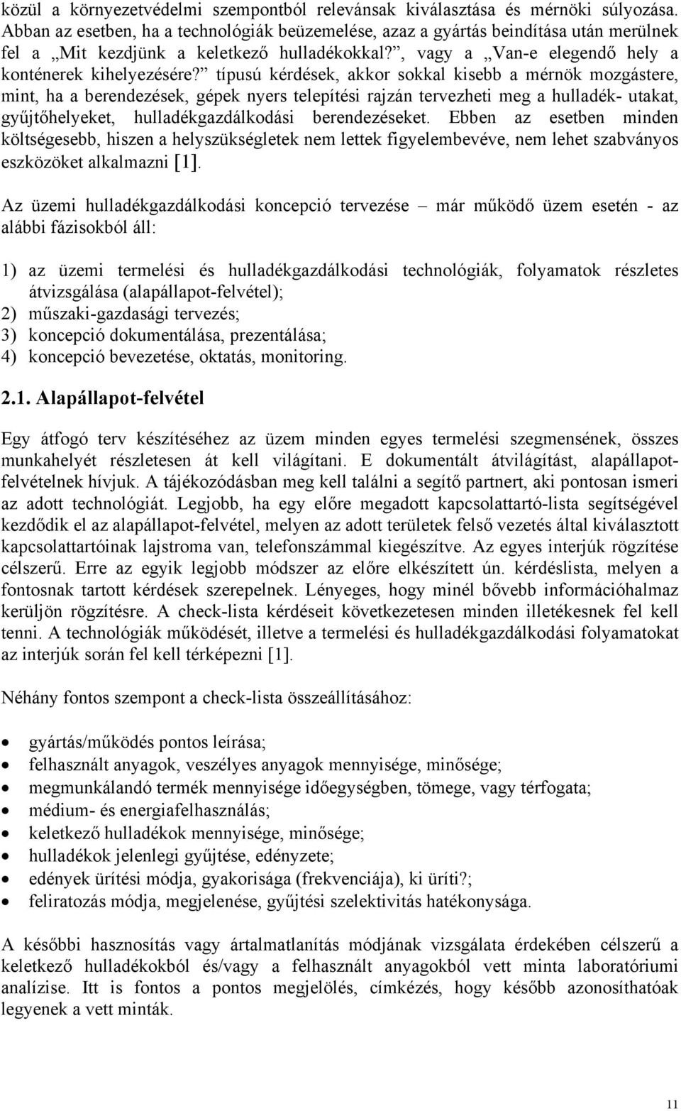 típusú kérdések, akkor sokkal kisebb a mérnök mozgástere, mint, ha a berendezések, gépek nyers telepítési rajzán tervezheti meg a hulladék- utakat, gyűjtőhelyeket, hulladékgazdálkodási berendezéseket.