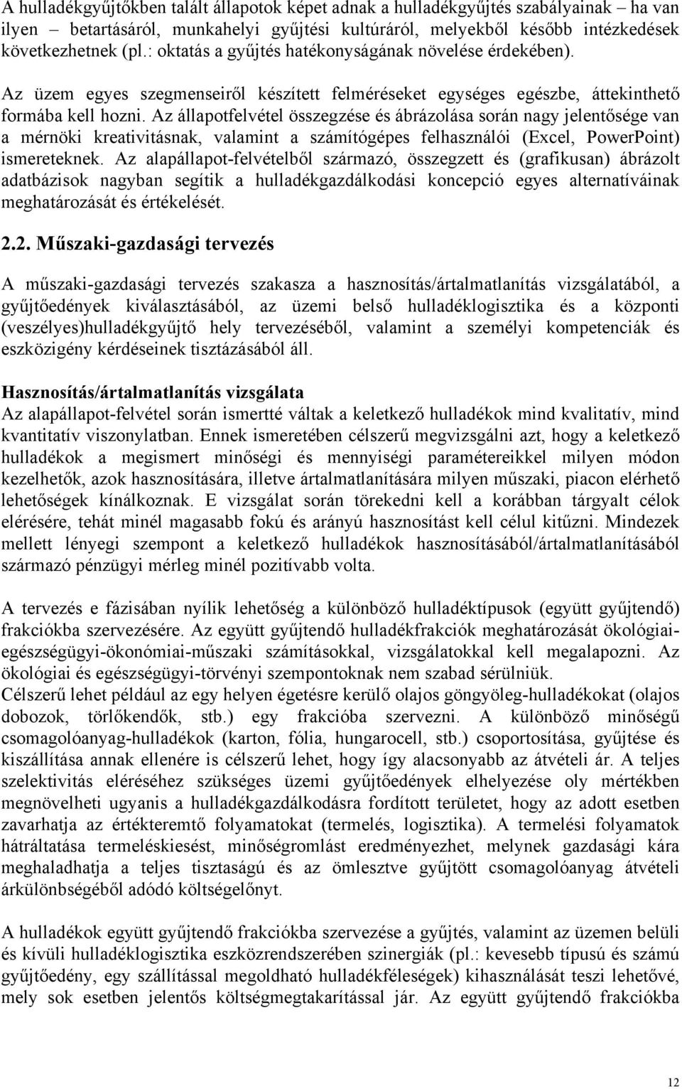 Az állapotfelvétel összegzése és ábrázolása során nagy jelentősége van a mérnöki kreativitásnak, valamint a számítógépes felhasználói (Excel, PowerPoint) ismereteknek.