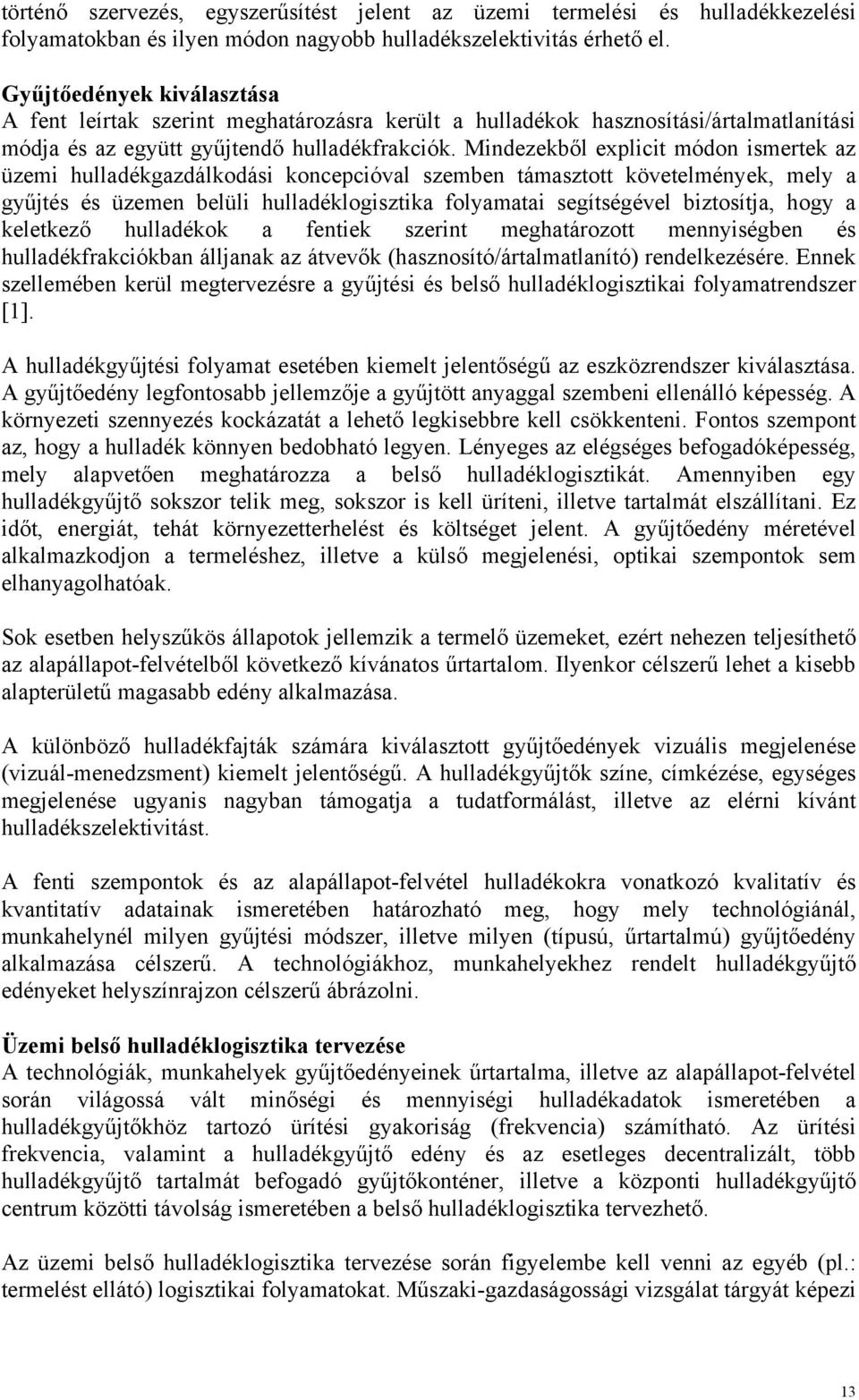 Mindezekből explicit módon ismertek az üzemi hulladékgazdálkodási koncepcióval szemben támasztott követelmények, mely a gyűjtés és üzemen belüli hulladéklogisztika folyamatai segítségével biztosítja,