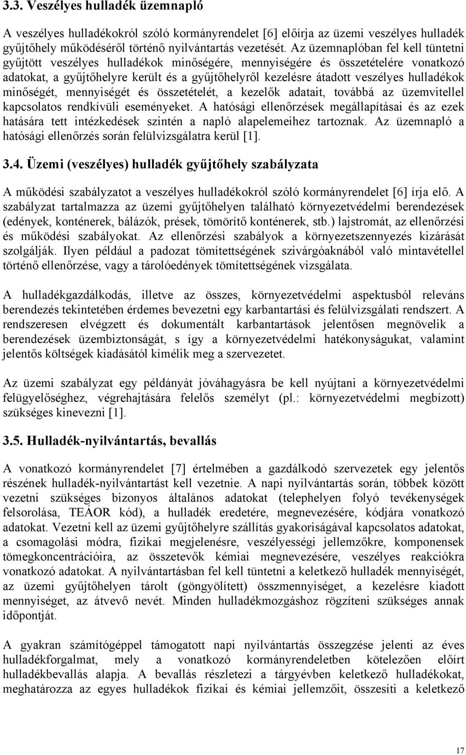 hulladékok minőségét, mennyiségét és összetételét, a kezelők adatait, továbbá az üzemvitellel kapcsolatos rendkívüli eseményeket.