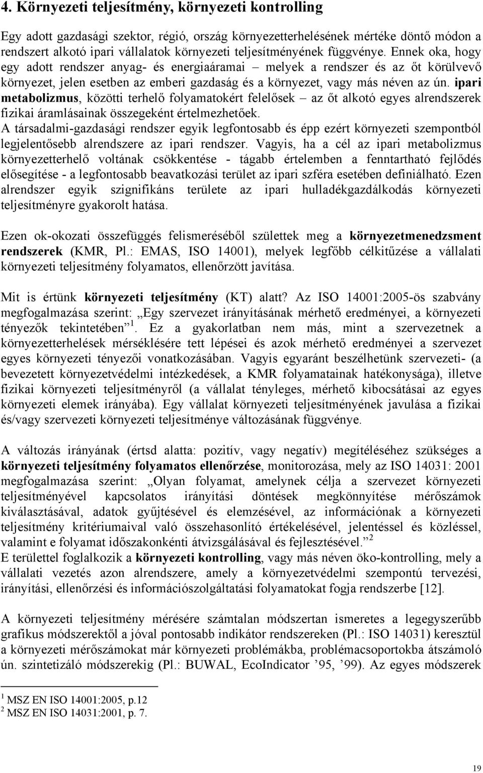 ipari metabolizmus, közötti terhelő folyamatokért felelősek az őt alkotó egyes alrendszerek fizikai áramlásainak összegeként értelmezhetőek.
