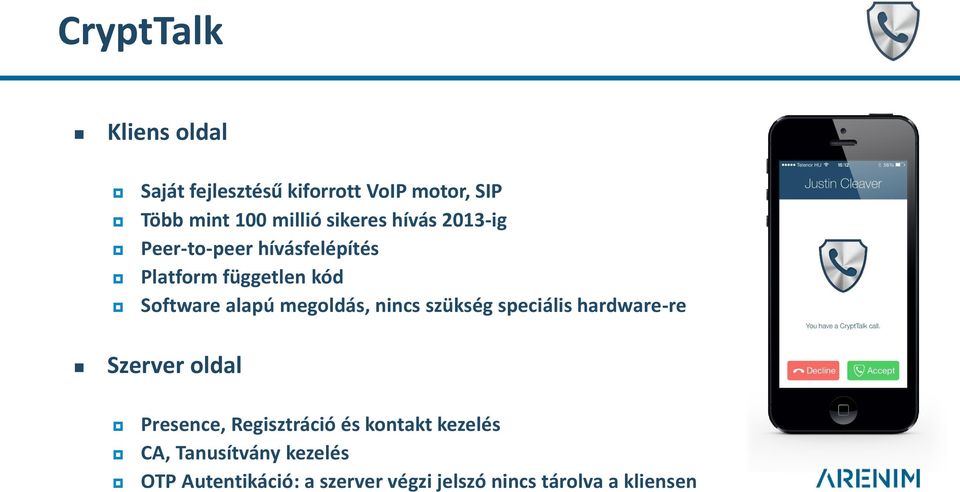 megoldás, nincs szükség speciális hardware-re Szerver oldal Presence, Regisztráció és
