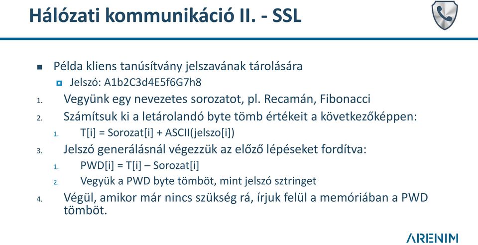 Számítsuk ki a letárolandó byte tömb értékeit a következőképpen: 1. T[i] = Sorozat[i] + ASCII(jelszo[i]) 3.