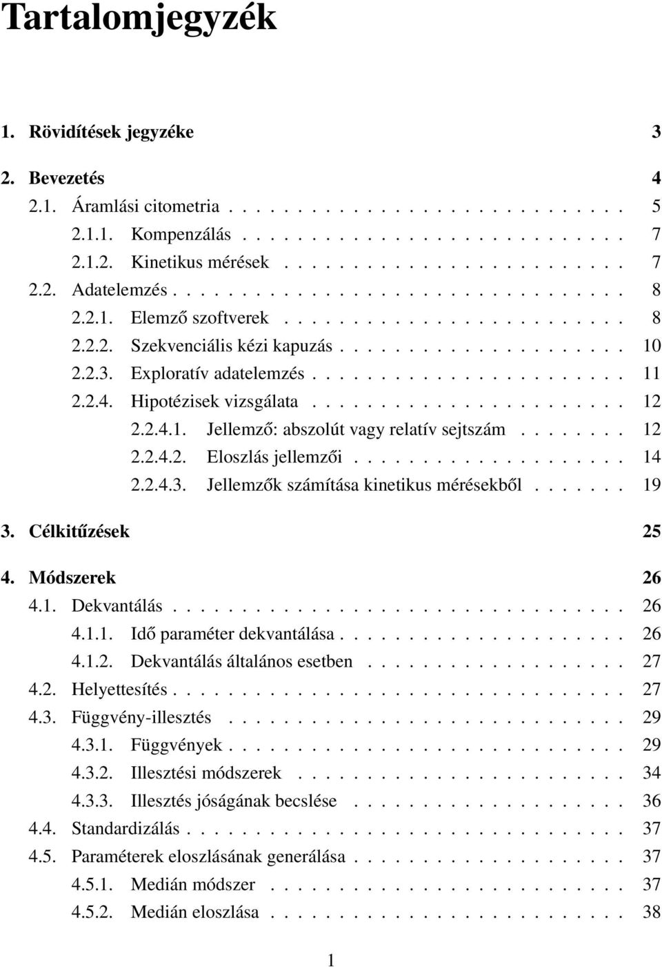 2.4. Hipotézisek vizsgálata....................... 12 2.2.4.1. Jellemző: abszolút vagy relatív sejtszám........ 12 2.2.4.2. Eloszlás jellemzői.................... 14 2.2.4.3.