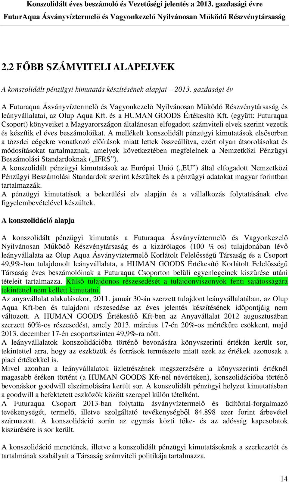 (együtt: Futuraqua Csoport) könyveiket a Magyarországon általánosan elfogadott számviteli elvek szerint vezetik és készítik el éves beszámolóikat.