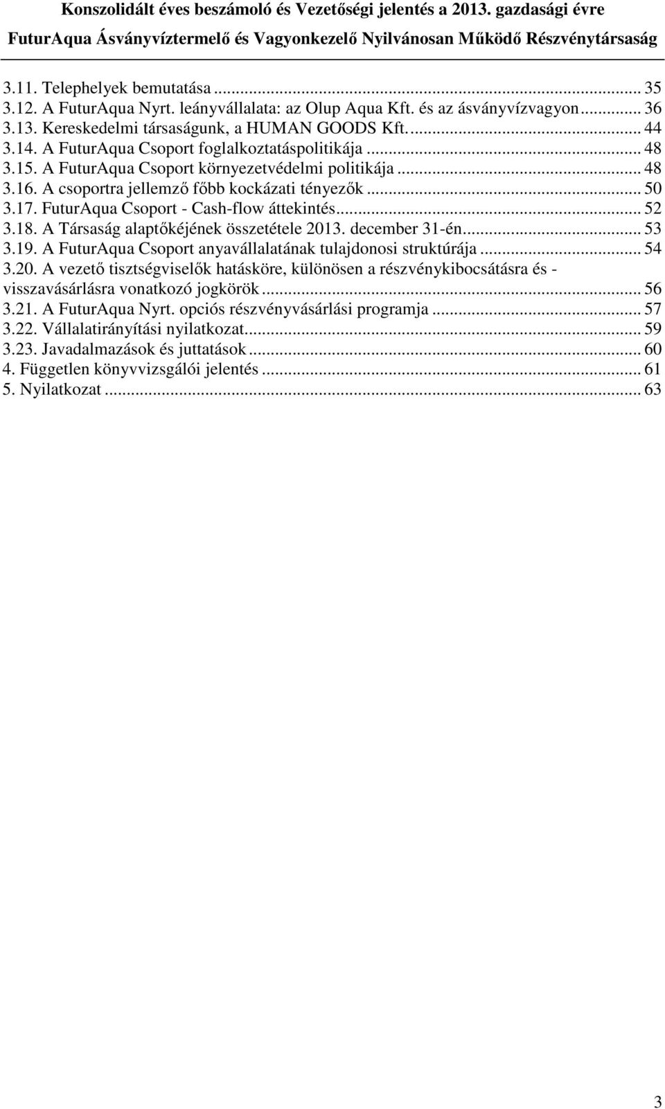FuturAqua Csoport - Cash-flow áttekintés... 52 3.18. A Társaság alaptőkéjének összetétele 201