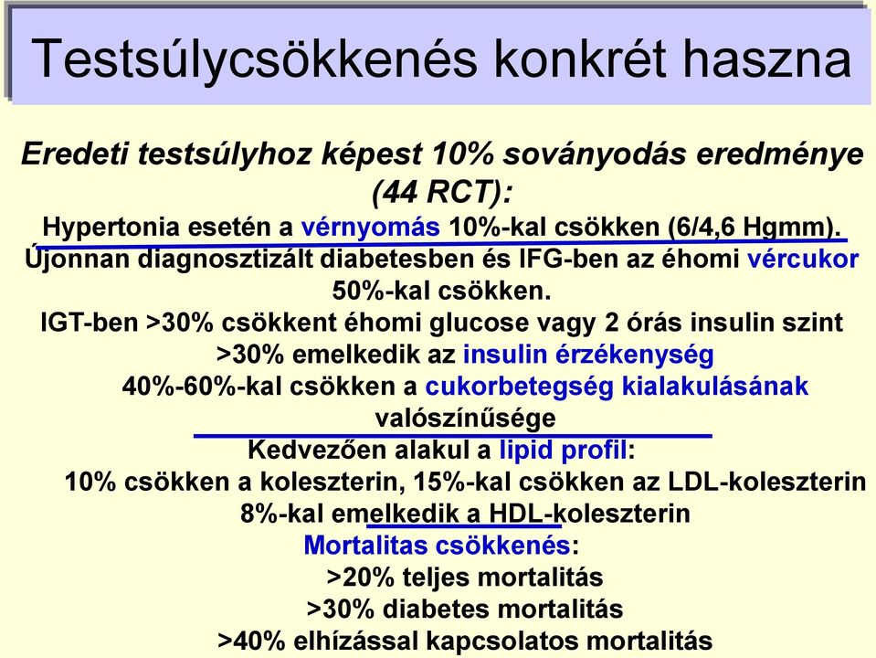 IGT-ben >30% csökkent éhomi glucose vagy 2 órás insulin szint >30% emelkedik az insulin érzékenység 40%-60%-kal csökken a cukorbetegség kialakulásának