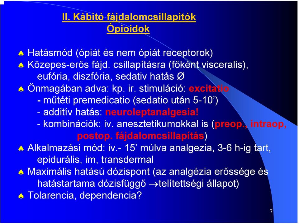 stimuláció: excitatio - műtéti premedicatio (sedatio után 5-10 ) - additív hatás: neuroleptanalgesia! - kombinációk: iv. anesztetikumokkal is (preop.