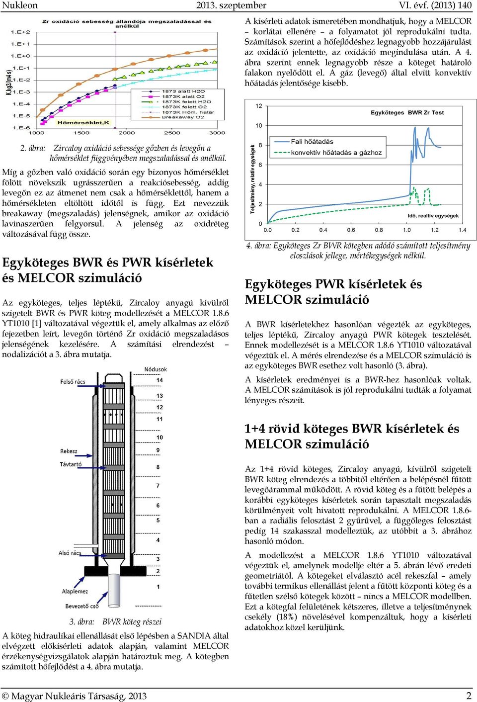 A gáz (levegő) által elvitt konvektív hőátadás jelentősége kisebb. 2. ábra: Zircaloy oxidáció sebessége gőzben és levegőn a hőmérséklet függvényében megszaladással és anélkül.