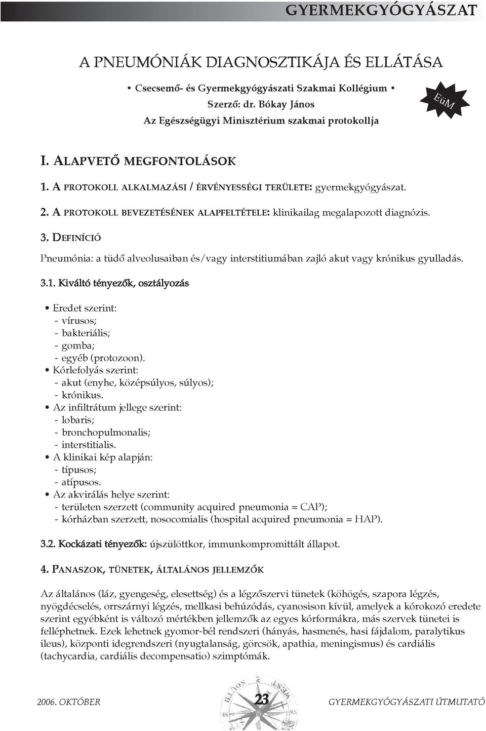 DEFINÍCIÓ Pneumónia: a tüdõ alveolusaiban és/vagy interstitiumában zajló akut vagy krónikus gyulladás. 3.1.