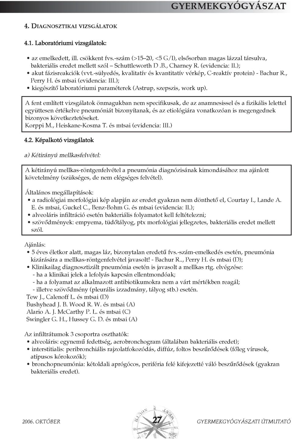 ); kiegészítõ laboratóriumi paraméterek (Astrup, szepszis, work up).