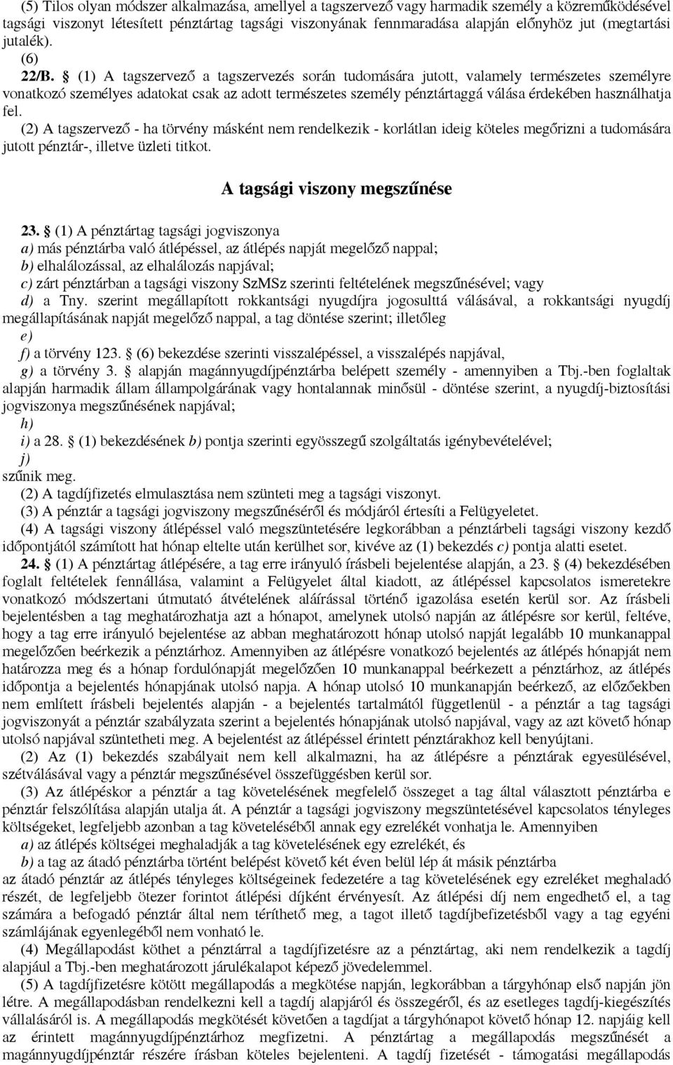 (1) A tagszervező a tagszervezés során tudomására jutott, valamely természetes személyre vonatkozó személyes adatokat csak az adott természetes személy pénztártaggá válása érdekében használhatja fel.