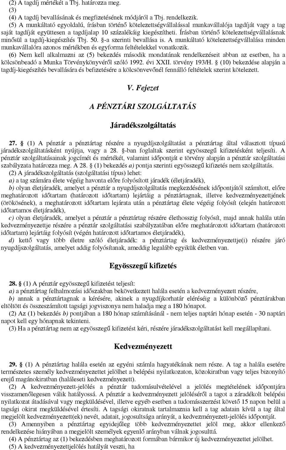 Írásban történő kötelezettségvállalásnak minősül a tagdíj-kiegészítés Tbj. 50. -a szerinti bevallása is.