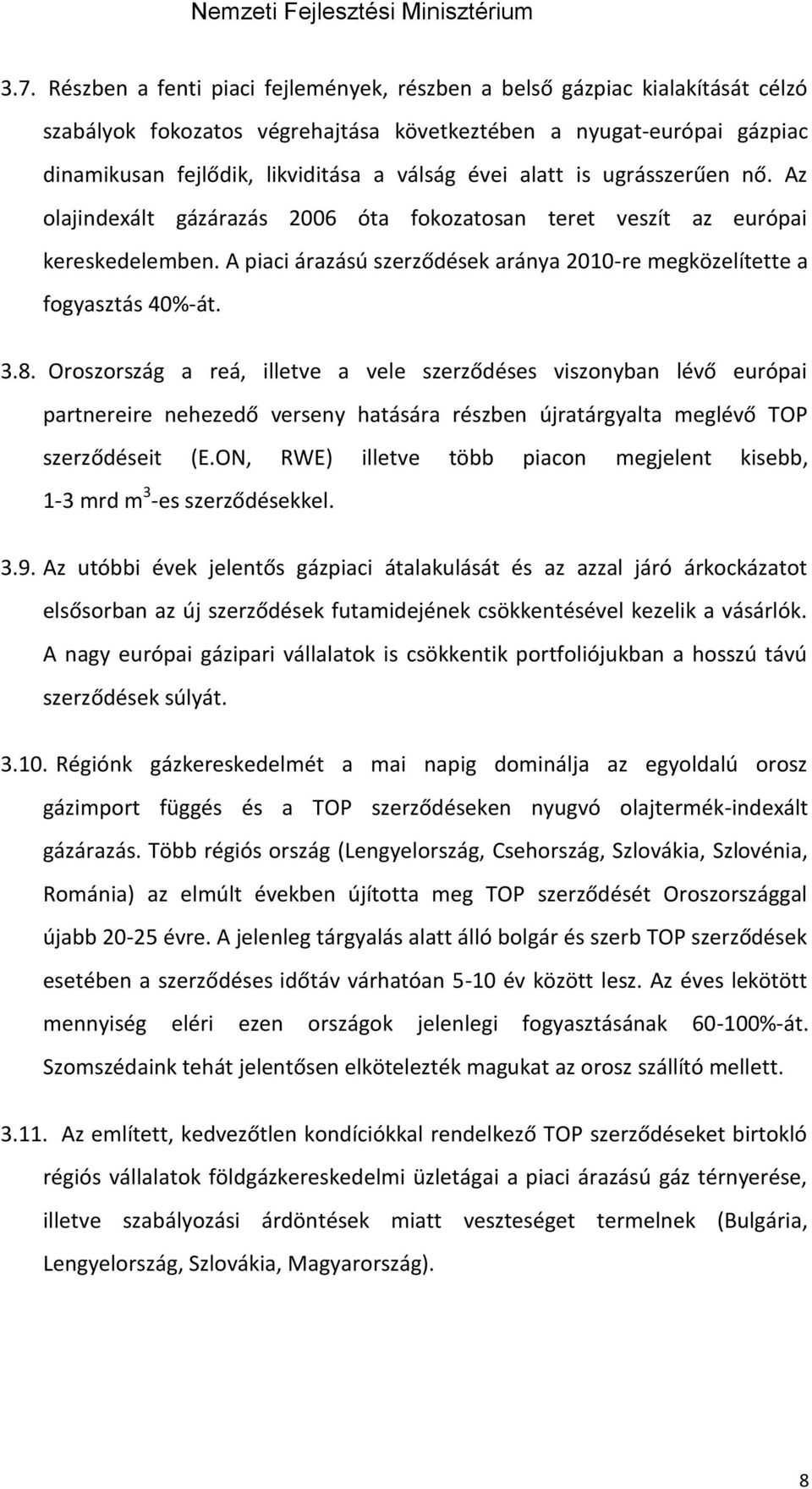 8. Oroszország a reá, illetve a vele szerződéses viszonyban lévő európai partnereire nehezedő verseny hatására részben újratárgyalta meglévő TOP szerződéseit (E.